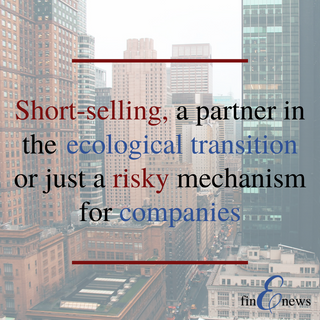 Short-selling, a partner in the ecological transition or just a risky mechanism for companies?