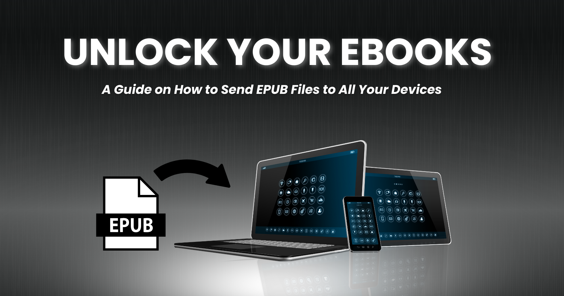 Unlock Your Ebooks: A Guide on How to Send EPUB Files to All Your Devices