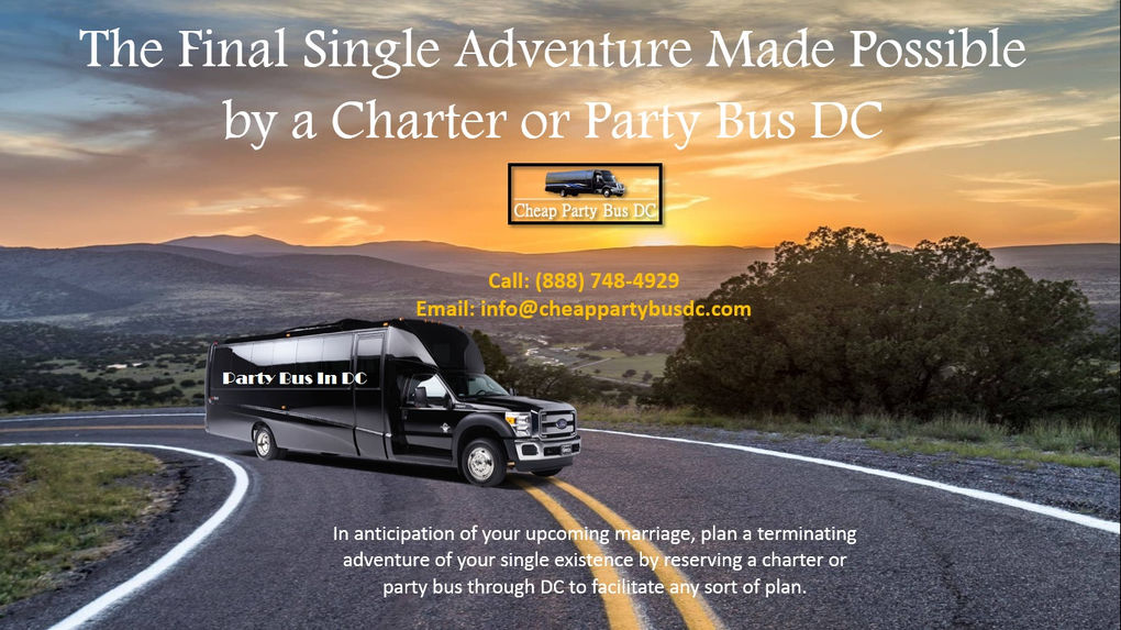 The Final Single Adventure Made Possible by a Charter or Party Bus DC