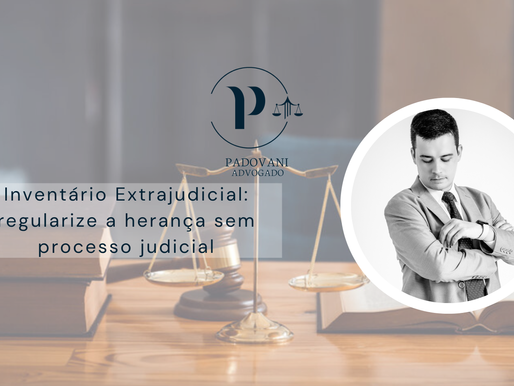Inventário Extrajudicial: regularize a herança sem processo judicial