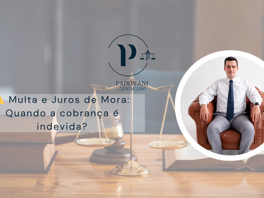 Multa e Juros de Mora: Quando a Cobrança é Indevida?