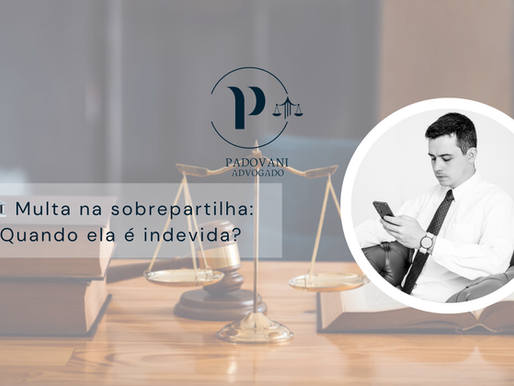 Multa na Sobrepartilha: Quando Ela é Indevida?