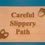 Thumbnail: Custom Wooden House Signs - Careful Slippery Path