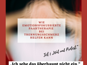 Wie Emotionsfokussierte Paartherapie bei Trennungsschmerz hilft: Teil 1 „Wut und Protest"