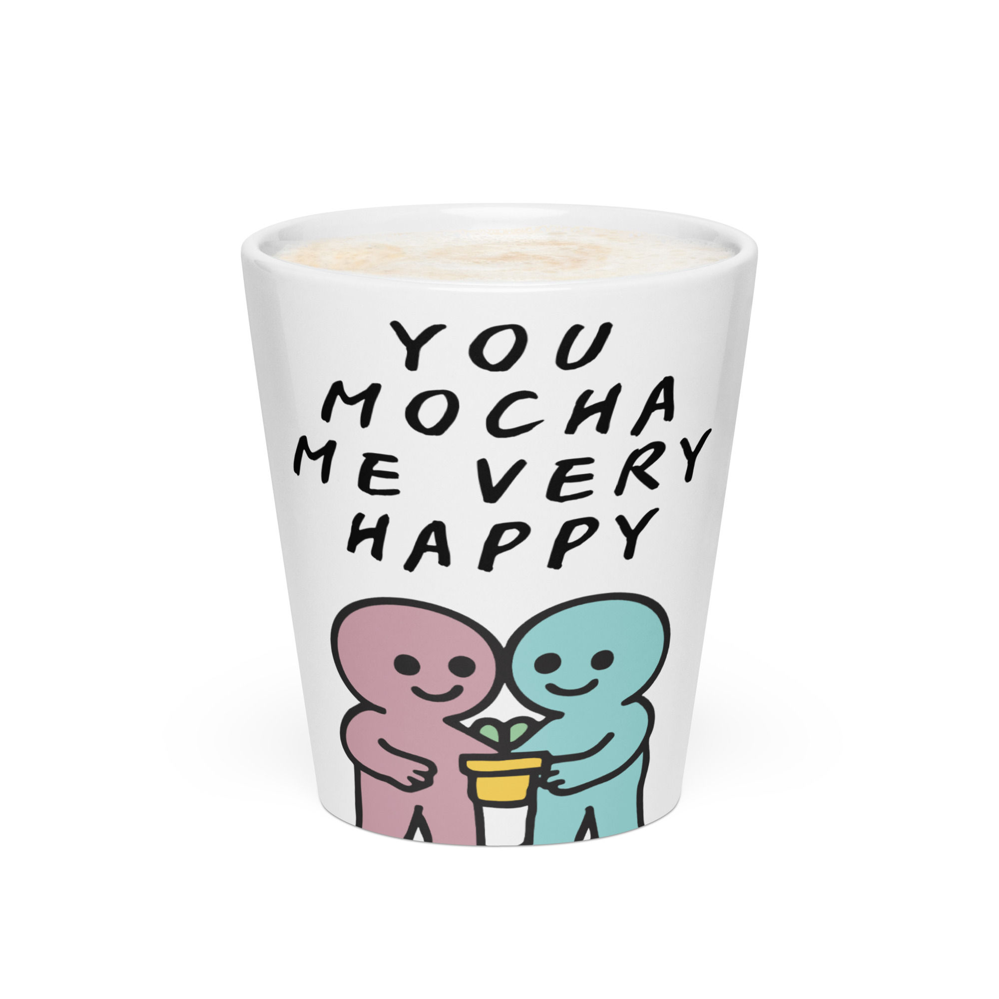 You Mocha Me Very Happy -Latte mug