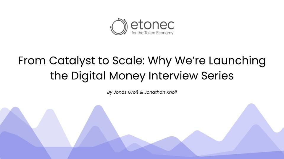 From Catalyst to Scale: Why We’re Launching the Digital Money Interview Series