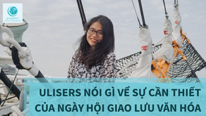 ULISERS NÓI GÌ VỀ SỰ CẦN THIẾT CỦA NGÀY HỘI VĂN HÓA