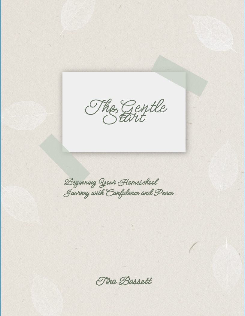 The Gentle Start: Beginning Your Homeschool Journey with Confidence and Peace