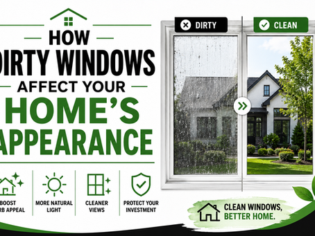 How Dirty Windows Affect Your Home's Appearance