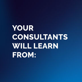 Your consultants will learn from...
