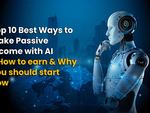 Top 10 Best Ways to Make Passive Income with AI in 2024—How to Earn & Why You Should Start Now?