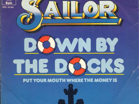 SAILOR (October 22, 1977) – "Down By The Docks" b/w "Put Your Mouth Where The Money Is" Format: 7" Single: NET