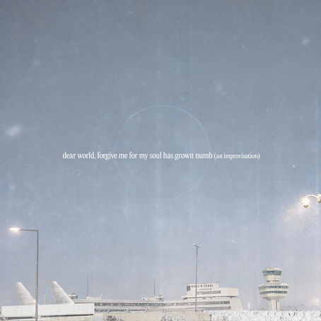 Martin Rott "dear world, forgive me for my soul has grown numb (an improvisation)"