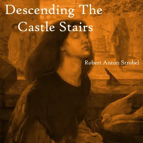 Robert Anton Strobel "Descending The Castle Stairs": Emotional Descent