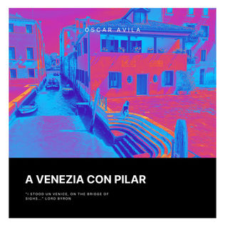 Oscar Avila "A Venezia con Pilar": Venetian Echoes