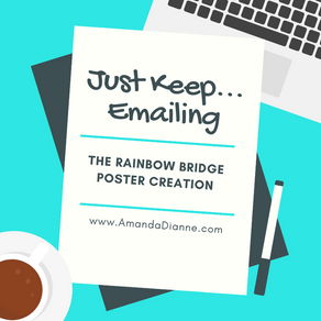 Just Keep… Emailing. The Rainbow Bridge Poster Creation
