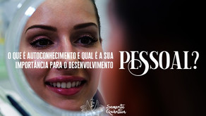 O que é autoconhecimento e qual a sua importância para o desenvolvimento pessoal?