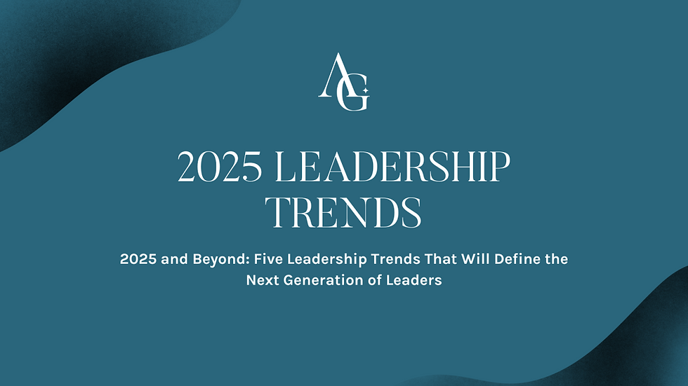 2025 and Beyond: Five Leadership Trends That Will Define the Next Generation of Leaders