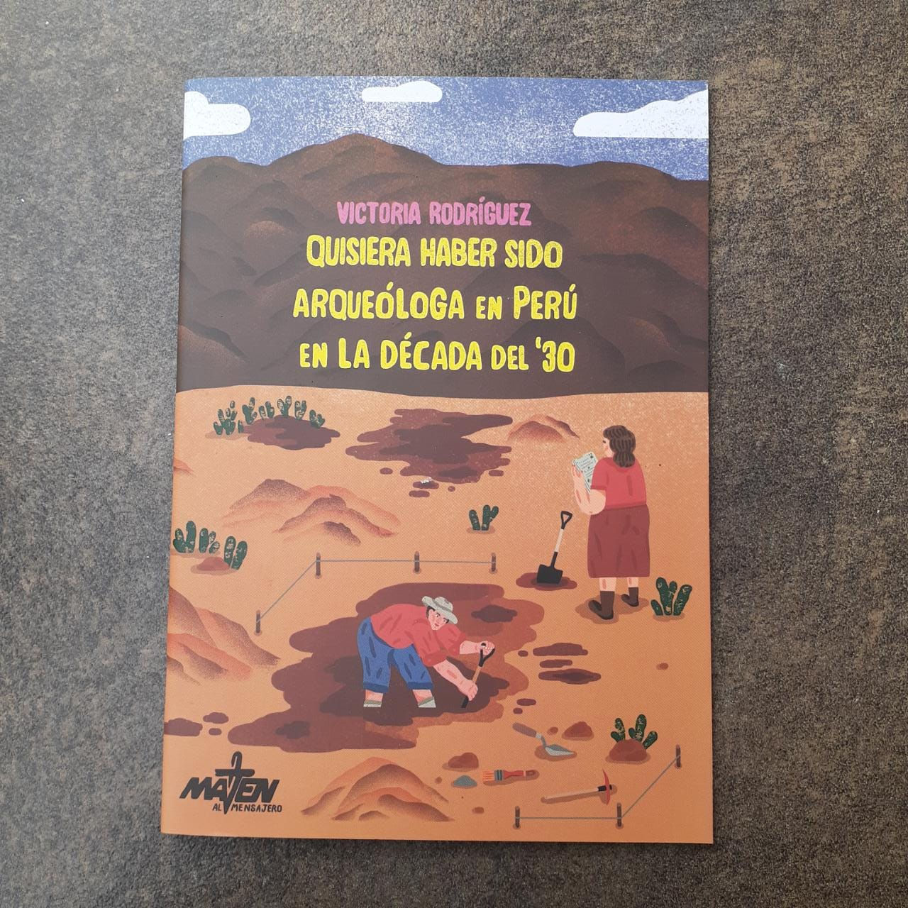 Quisiera haber sido arqueóloga en Perú en la década del '30 - Victoria Rodriguez