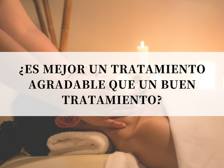 ¿Es mejor un tratamiento agradable que un buen tratamiento?