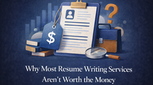 Why Most Resume Writing Services Aren’t Worth the Money