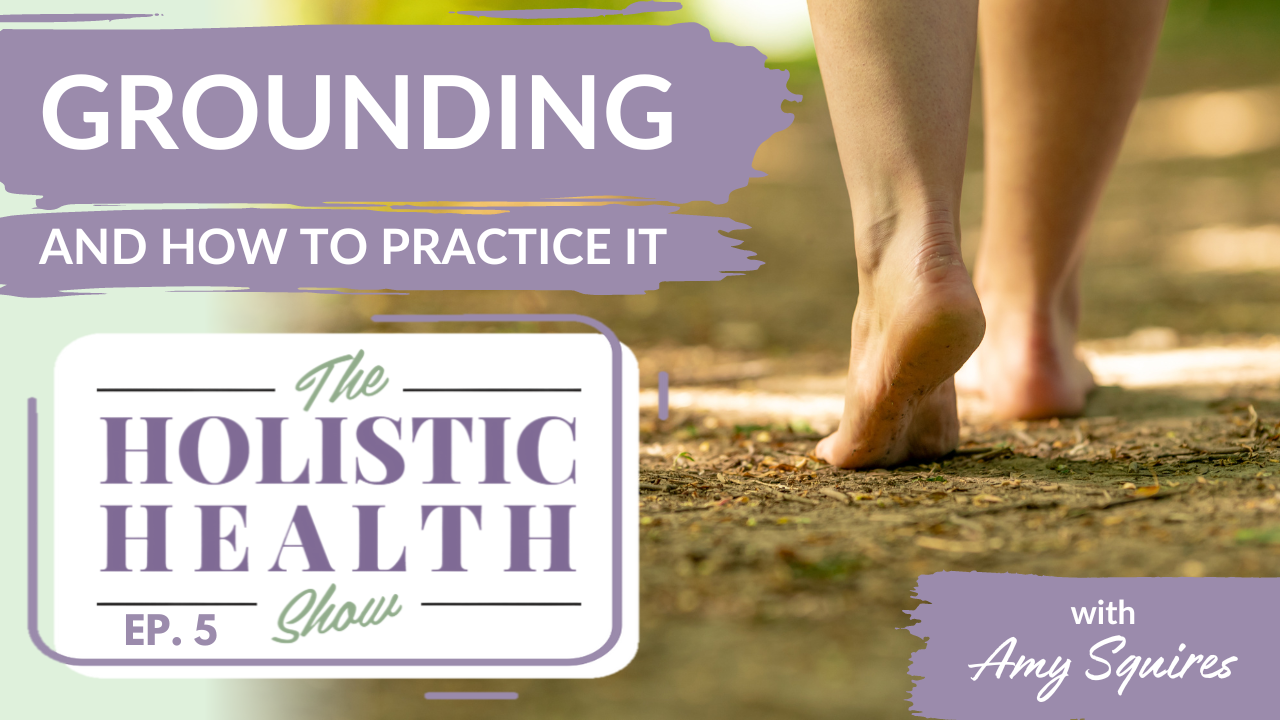 Episode 5 What is Grounding (Earthing) and how do I practice it?
