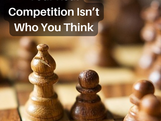 Your Real Competition Isn't Who You Think
