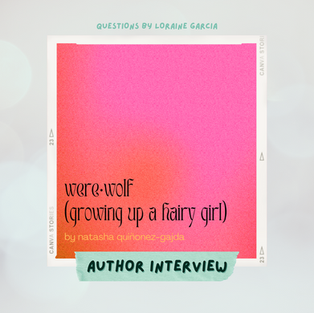 Werewolf (Growing Up a Hairy Girl) - Written Interview with Natasha Quiñonez-Gajda