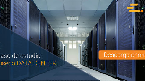 Caso de estudio: Diseño Data Center, preparándose para la puesta en marcha.