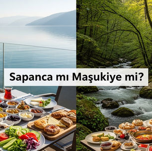 Sapanca mı Maşukiye mi kahvaltı karşılaştırması — göl kenarı ve dere kenarı kahvaltı deneyimi