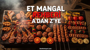 Et mangal rehberi A'dan Z'ye — meşe közünde pişen çeşitli etler pirzola köfte ve sebzeler, İbrahiminyeri