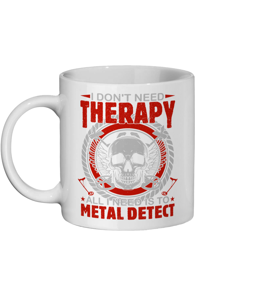 Ceramic Mug 11oz I dont need Therapy 