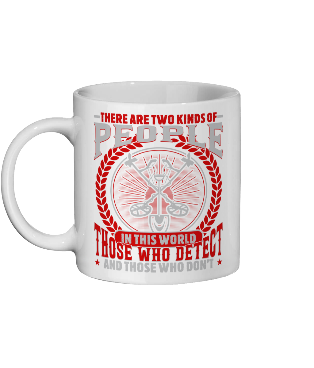 Ceramic Mug 11oz There are two kinds of people metal detecting mug