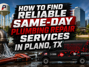 HOW TO FIND RELIABLE SAME-DAY PLUMBING REPAIR SERVICES IN PLANO, TX