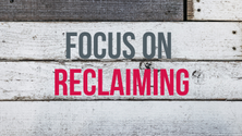 Focus on Reclaiming
