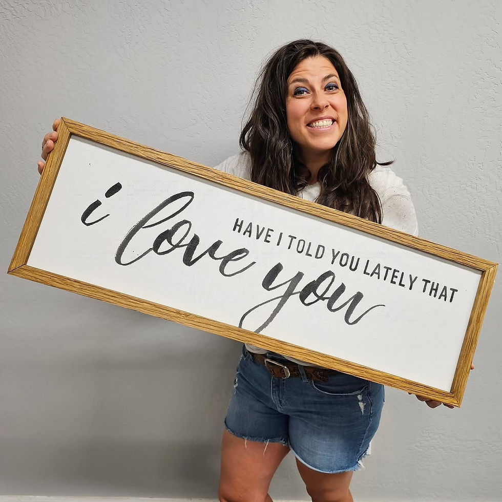 "HAVE I TOLD YOU LATELY THAT I LOVE YOU" SIGN $45