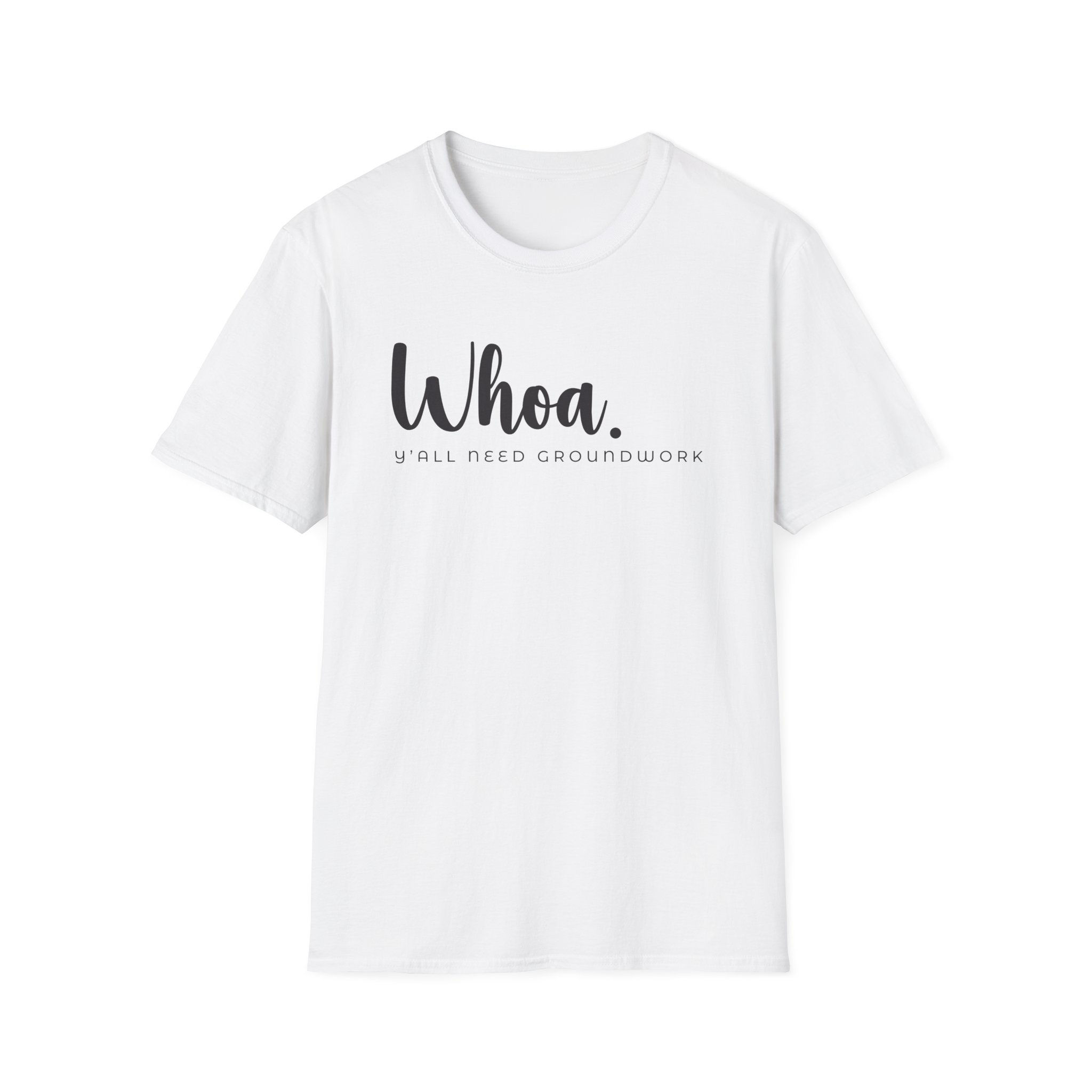 Whoa, Y'all Need Groundwork tee