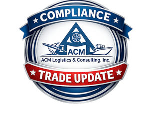 ACM Logistics & Consulting | Trade & Compliance Update