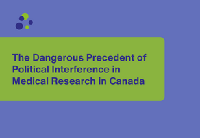 The Dangerous Precedent of Political Interference in Medical Research in Canada  