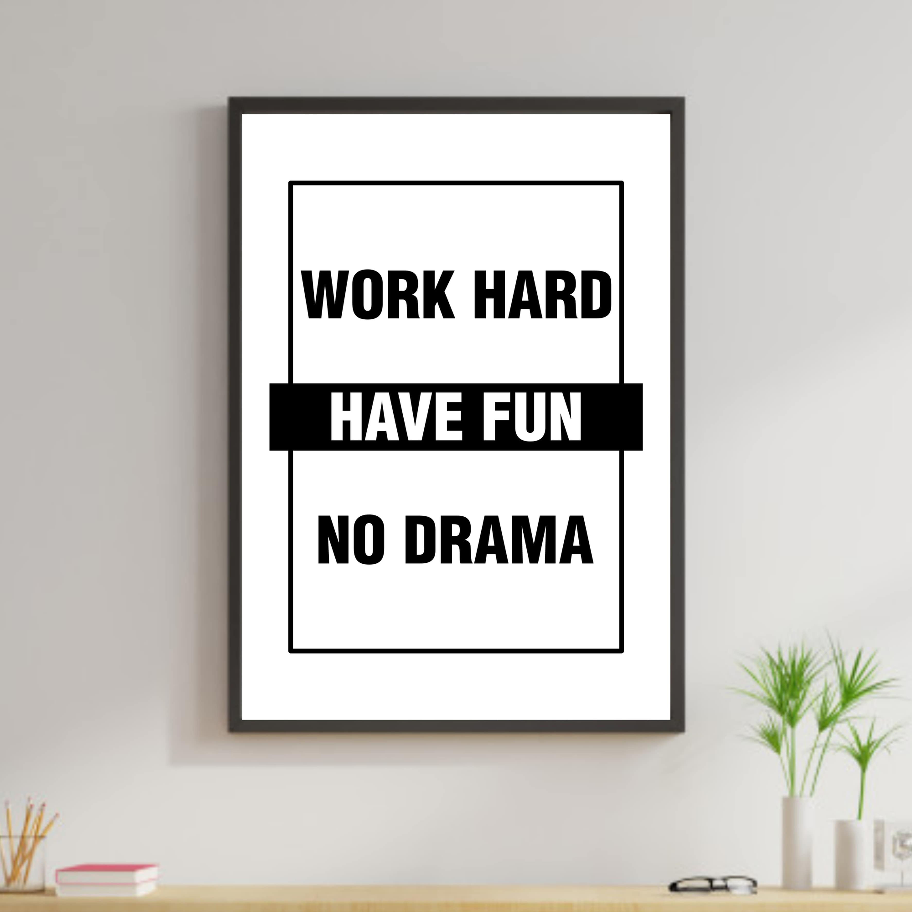 Work Hard Have Fun No Drama