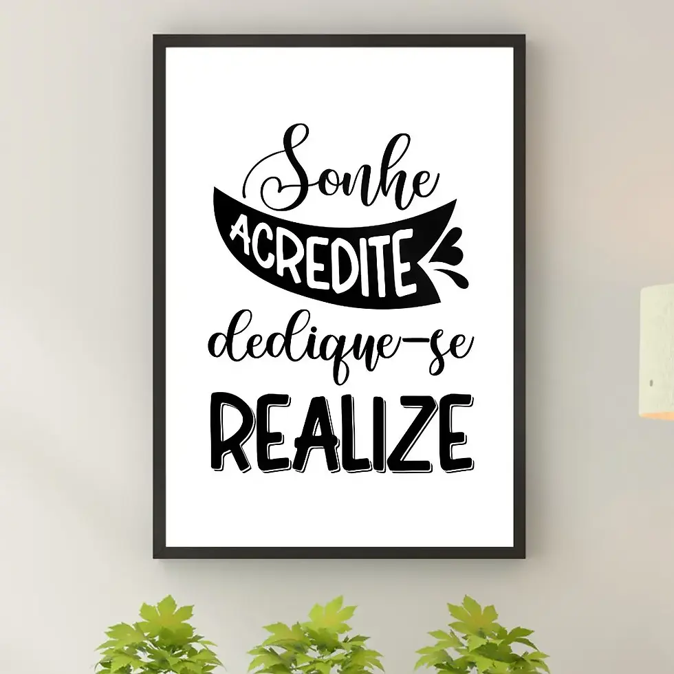 Arte Digital Imagem para Quadro Decorativo para Imprimir e decorar com frase Sonhe Acredite Dedique-se Realize Preto e Branco