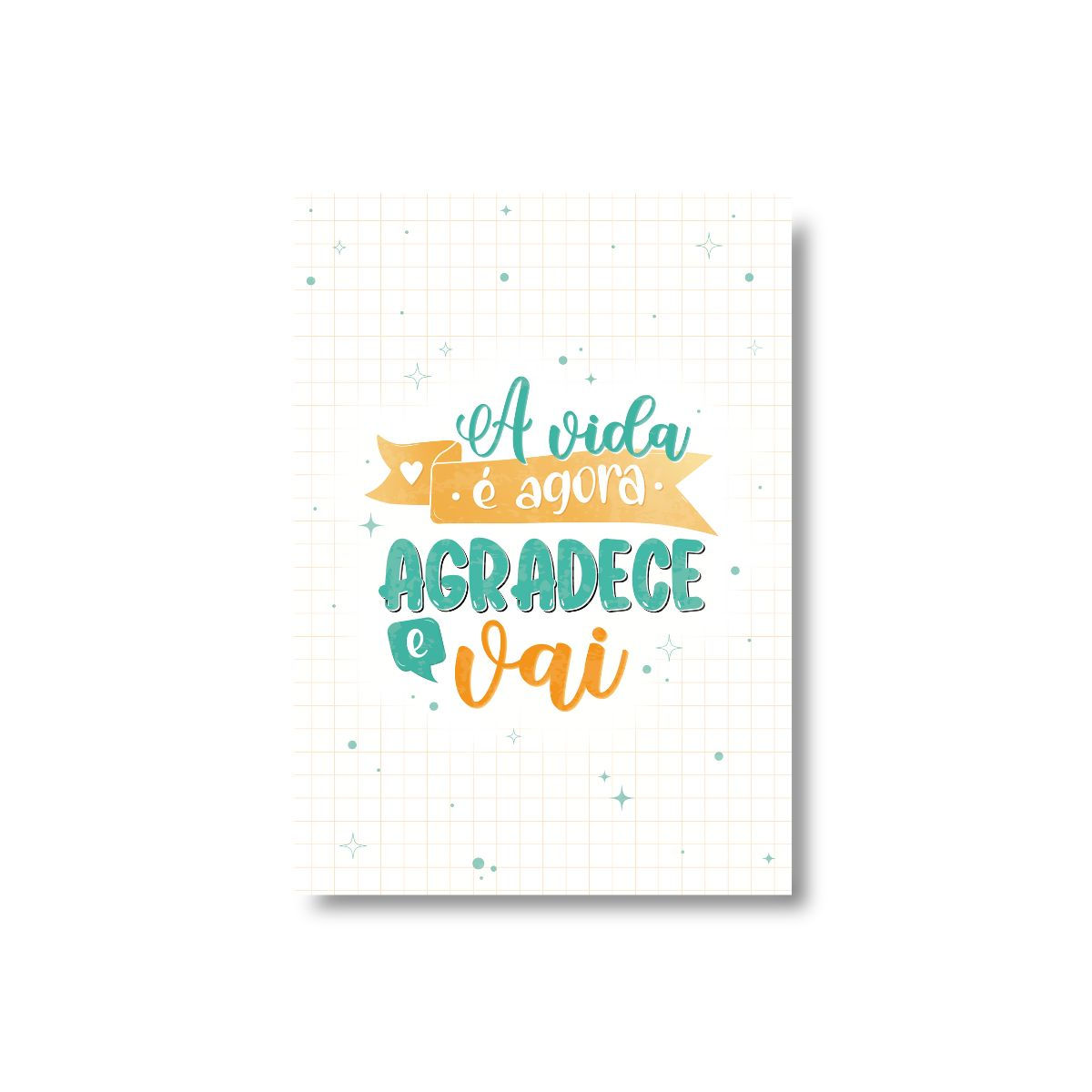 A vida é agora agradece e vai - Laranja e Turquesa