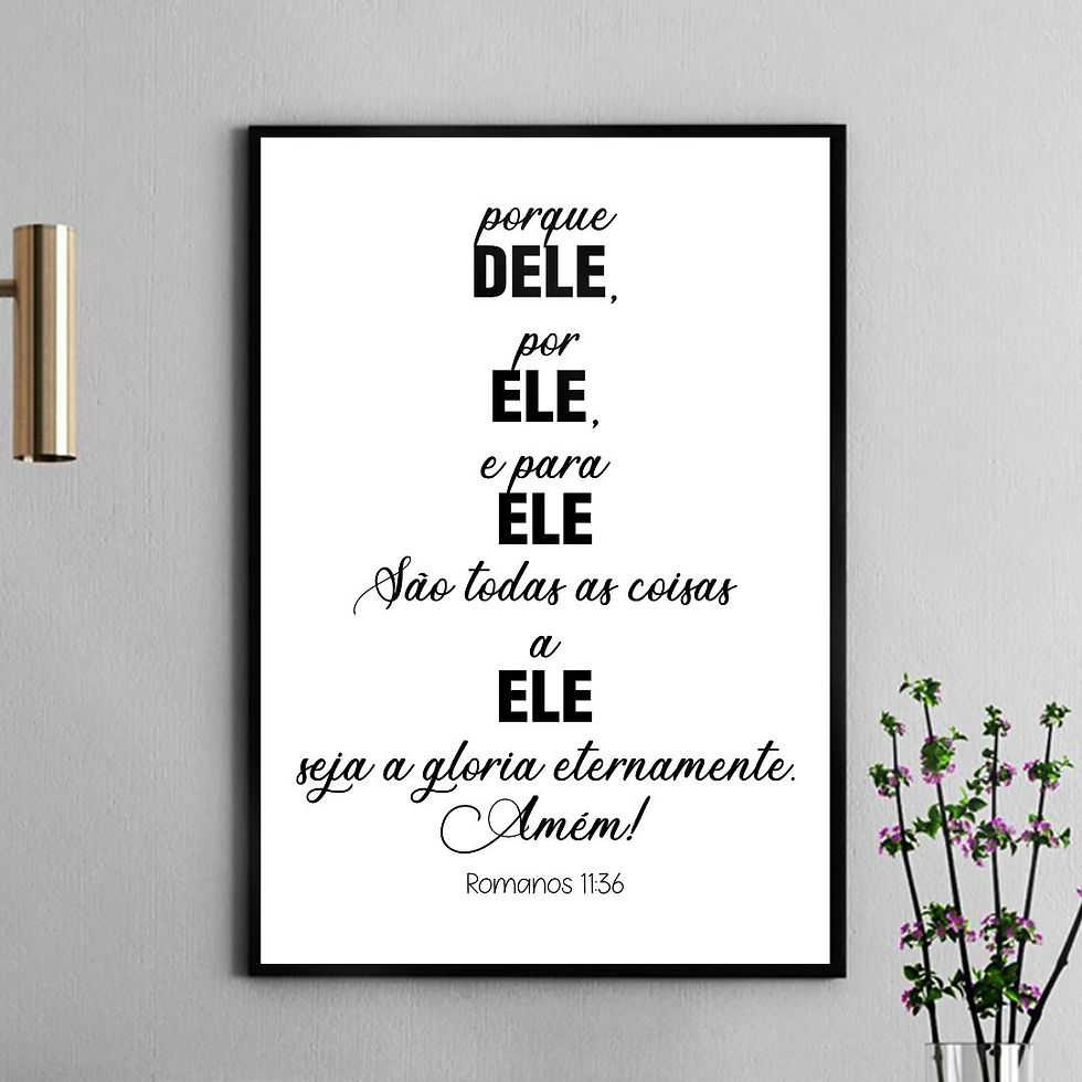 Arte Digital Imagem para Quadro Decorativo para Imprimir com frase Porque dEle por Ele e para Ele religioso minimalista