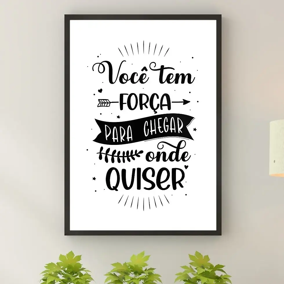 Arte Digital Imagem para Quadro Decorativo para Imprimir e decorar com frase Você tem força pra chegar onde quiser Lettering