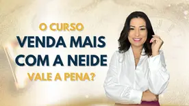 O curso Venda mais com a Neide vale a pena? Descubra como ser uma Consultora de Beleza de sucesso.