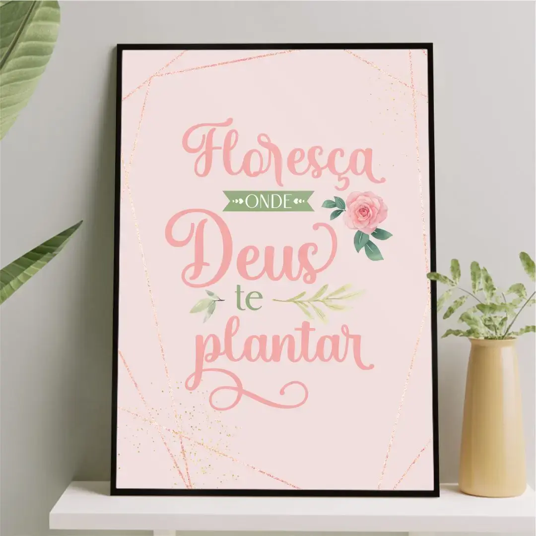 Floresça onde Deus te plantas Rosa e Verde