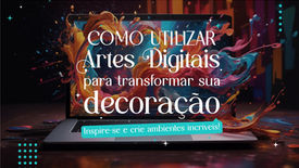 Como utilizar Artes Digitais para transformar sua decoração: Inspire-se e crie ambientes incríveis!