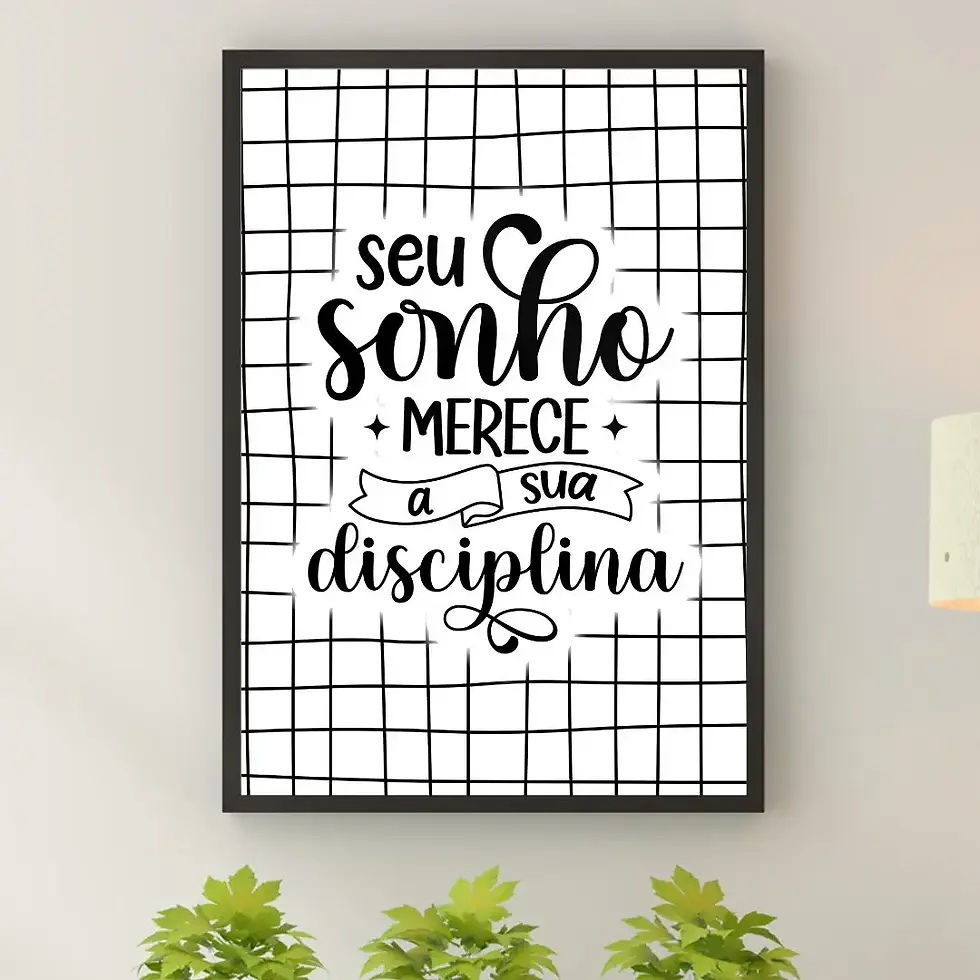Arte Digital Imagem para Quadro Decorativo pra Imprimir com frase Seu sonho merece a sua disciplina - Grid Preto e Branco