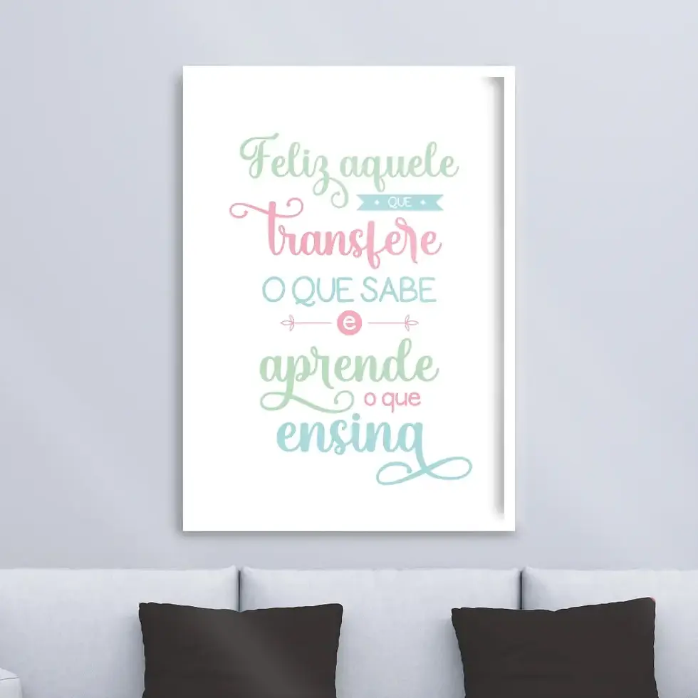 Quadro decorativo para presente de Dia dos Professores com frase Feliz aquele que transfere o que sabe com letras Coloridas