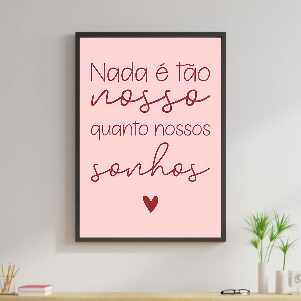 Nada é tão nosso quanto nossos sonhos - Rosa e Marsala